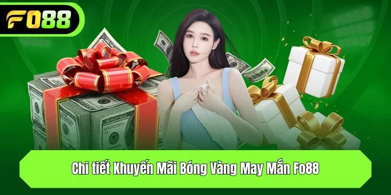 Chi tiết Khuyến Mãi Bóng Vàng May Mắn Fo88