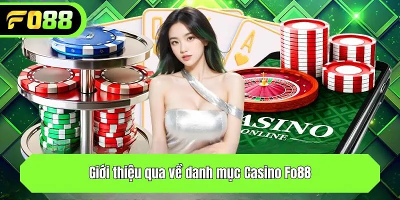 Giới thiệu qua về danh mục Casino Fo88